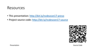Resources
• This presentation: http://bit.ly/ncdevcon17-preso
• Project source code: http://bit.ly/ncdevcon17-source
Source CodePresentation
 