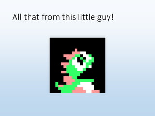 All that from this little guy!
 