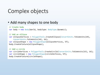 Complex objects
• Add many shapes to one body
 