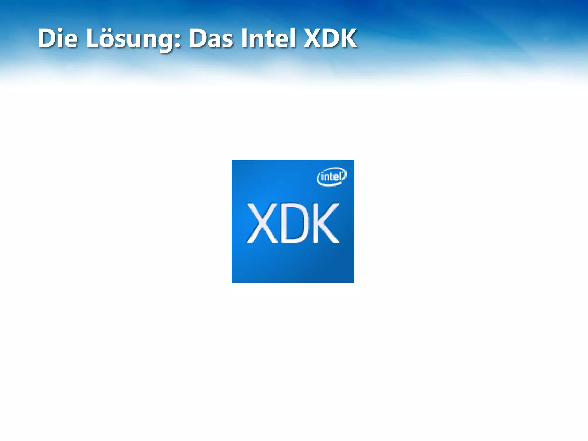 Die Lösung: Das Intel XDK
 
