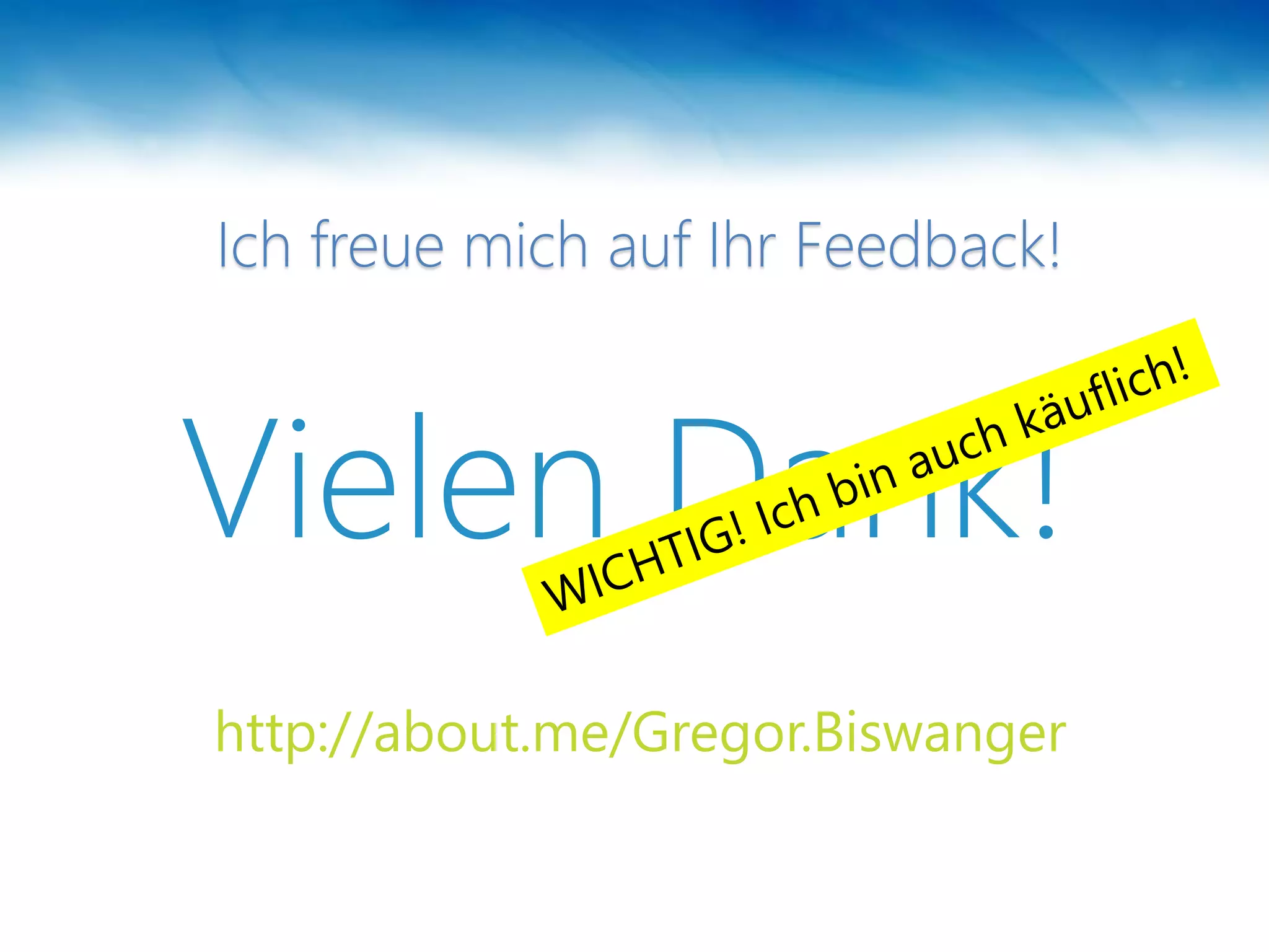 Vielen Dank!
http://about.me/Gregor.Biswanger
Ich freue mich auf Ihr Feedback!
 