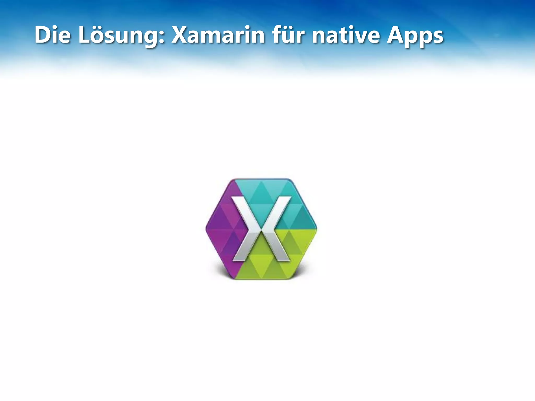 Die Lösung: Xamarin für native Apps
 