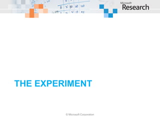 THE EXPERIMENT


         © Microsoft Corporation
 