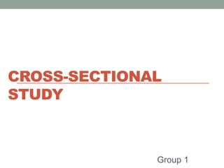 CROSS-SECTIONAL
STUDY
Group 1
 