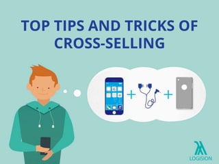 TOP TIPS AND TRICKS OF
CROSS-SELLING
 