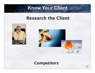 Know Your Client

Research the Client




   Competitors
                      11
 