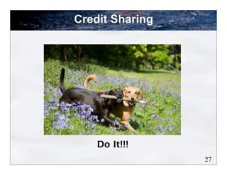 Credit Sharing




    Do It!!!
                 27
 