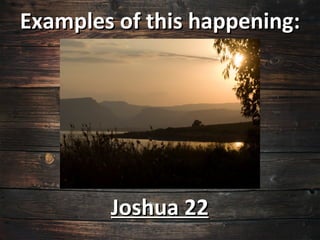 Examples of this happening:




        Joshua 22
 