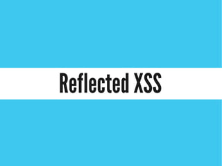 Reflected XSS
 