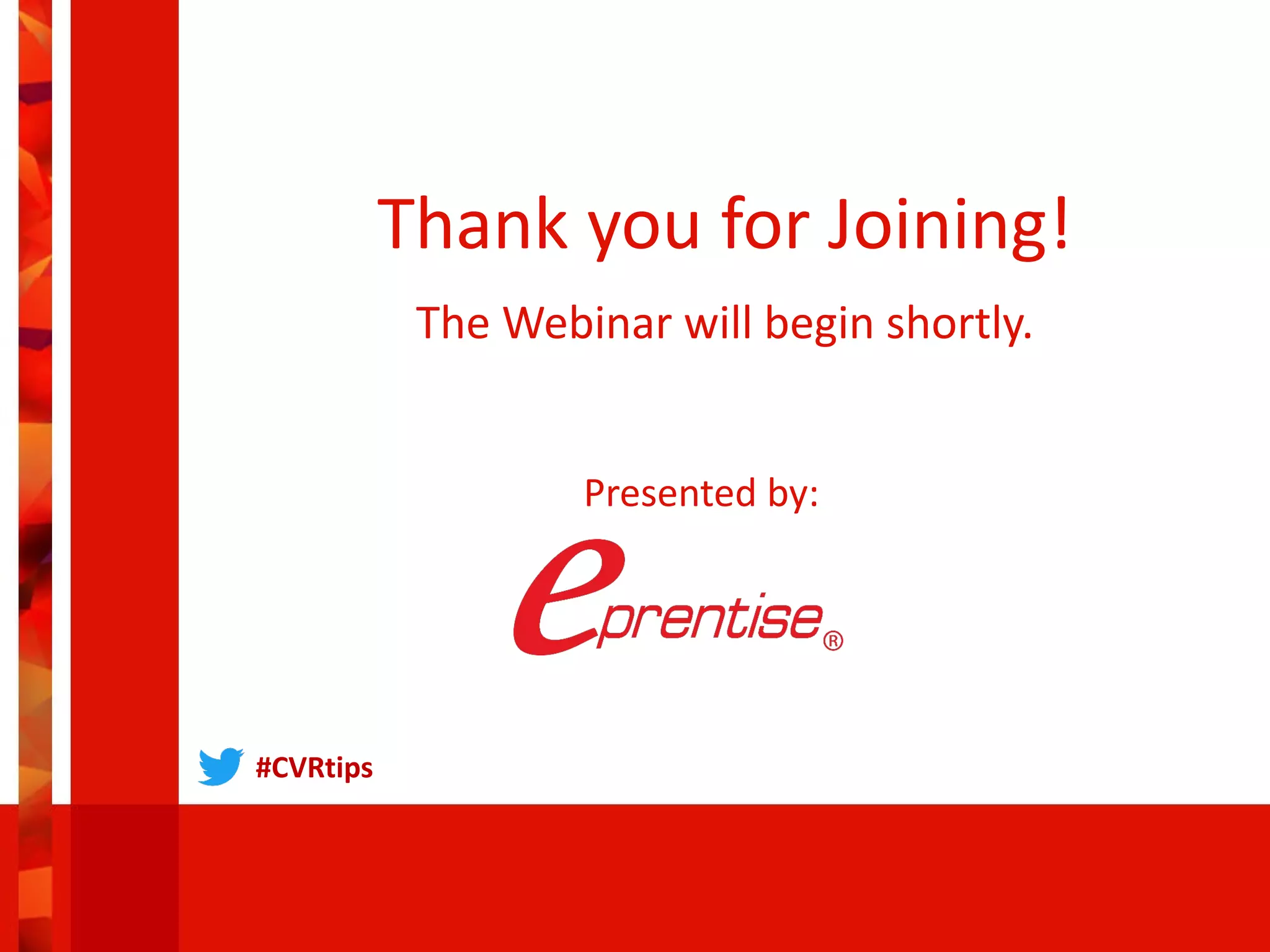 Thank you for Joining!
The Webinar will begin shortly.
Presented by:
#CVRtips
 