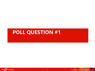 11 ©2020 eprentise. All rights reserved.
POLL QUESTION #1
 