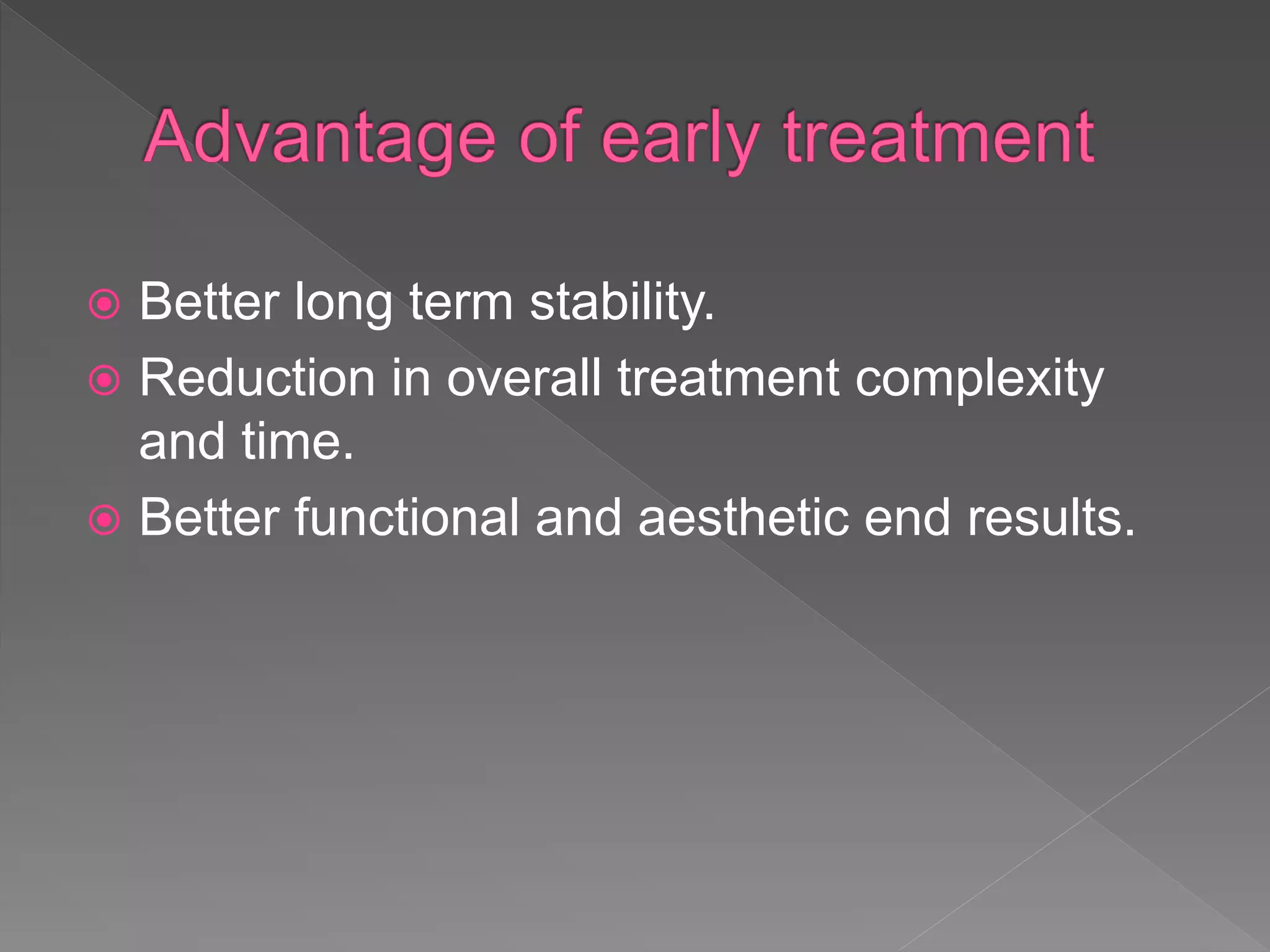  Better long term stability.
 Reduction in overall treatment complexity
and time.
 Better functional and aesthetic end results.
 