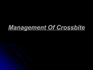 Management Of CrossbiteManagement Of Crossbite
 