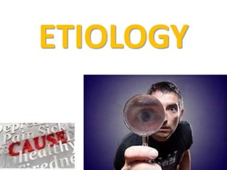 ETIOLOGY

 