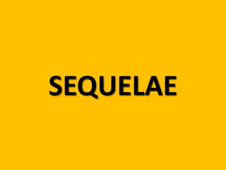 SEQUELAE

 