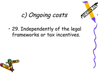 c) Ongoing costs

• 29. Independently of the legal
  frameworks or tax incentives.
 