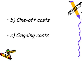 • b) One-off costs


• c) Ongoing costs
 
