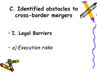 C. Identified obstacles to
  cross-border mergers


• I. Legal Barriers

• a) Execution risks
 