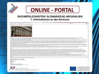 ONLINE - PORTAL
SUCHMÖGLICHKEITEN: SLOWAKISCHE ARCHIVALIEN
1. Informationen zu den Archiven

 