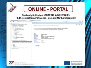 ONLINE - PORTAL
Suchmöglichkeiten: ÖSTERR. ARCHIVALIEN
3. Die einzelnen Archivalien, Beispiel NÖ Landesarchiv

 