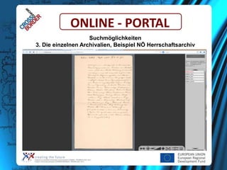 ONLINE - PORTAL
Suchmöglichkeiten
3. Die einzelnen Archivalien, Beispiel NÖ Herrschaftsarchiv

 
