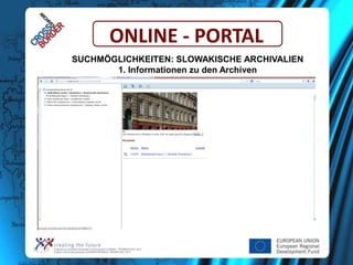 ONLINE - PORTAL
SUCHMÖGLICHKEITEN: SLOWAKISCHE ARCHIVALIEN
1. Informationen zu den Archiven

 