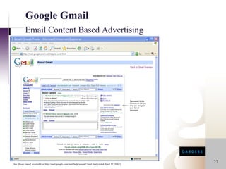 Google Gmail
           Email Content Based Advertising




See About Gmail, available at http://mail.google.com/mail/help/screen2.html (last visited April 12, 2007)
                                                                                                            27
 