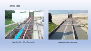 Deck Slab
Expansion Joint Rebar Fabrication Expansion Joint Concreting
 