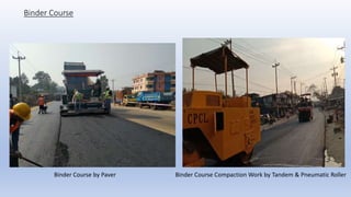 Binder Course
Binder Course by Paver Binder Course Compaction Work by Tandem & Pneumatic Roller
 