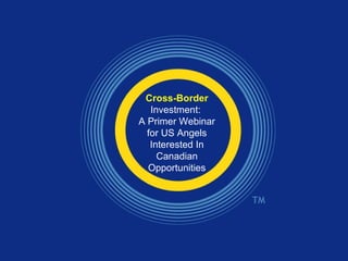 Cross-Border  Investment:  A Primer Webinar for US Angels Interested In Canadian Opportunities 