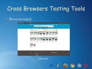 Cross Browsers Testing Tools
• Browserstack
screenshot
 
