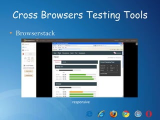 Cross Browsers Testing Tools
• Browserstack
responsive
 