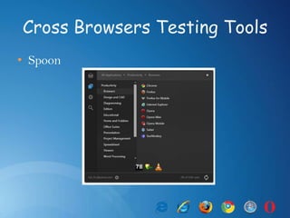 Cross Browsers Testing Tools
• Spoon
 
