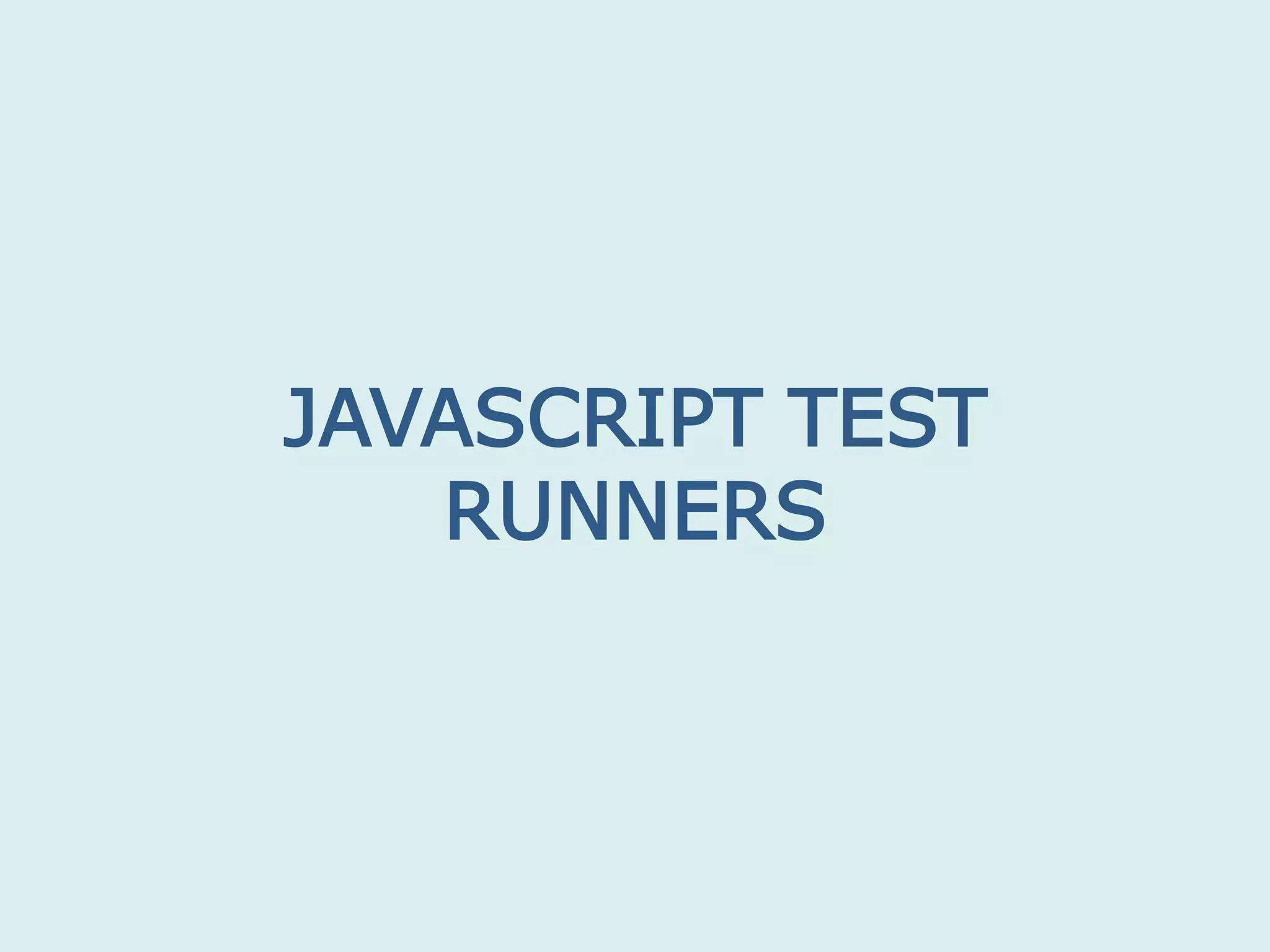 JAVASCRIPT TEST
RUNNERS
 