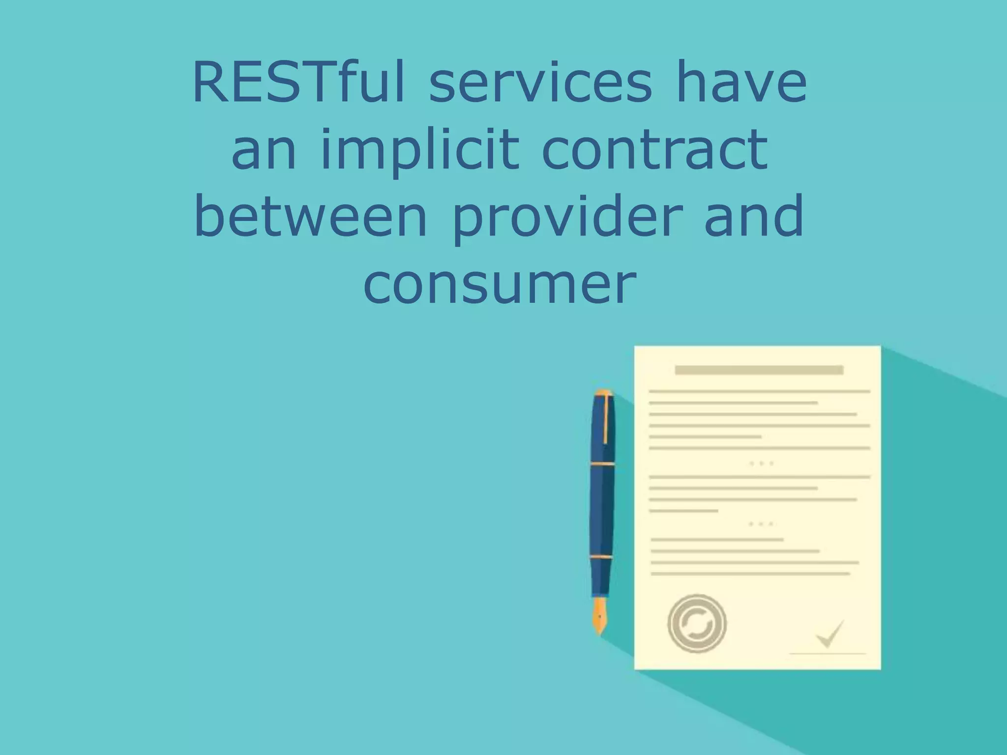 RESTful services have
an implicit contract
between provider and
consumer
 