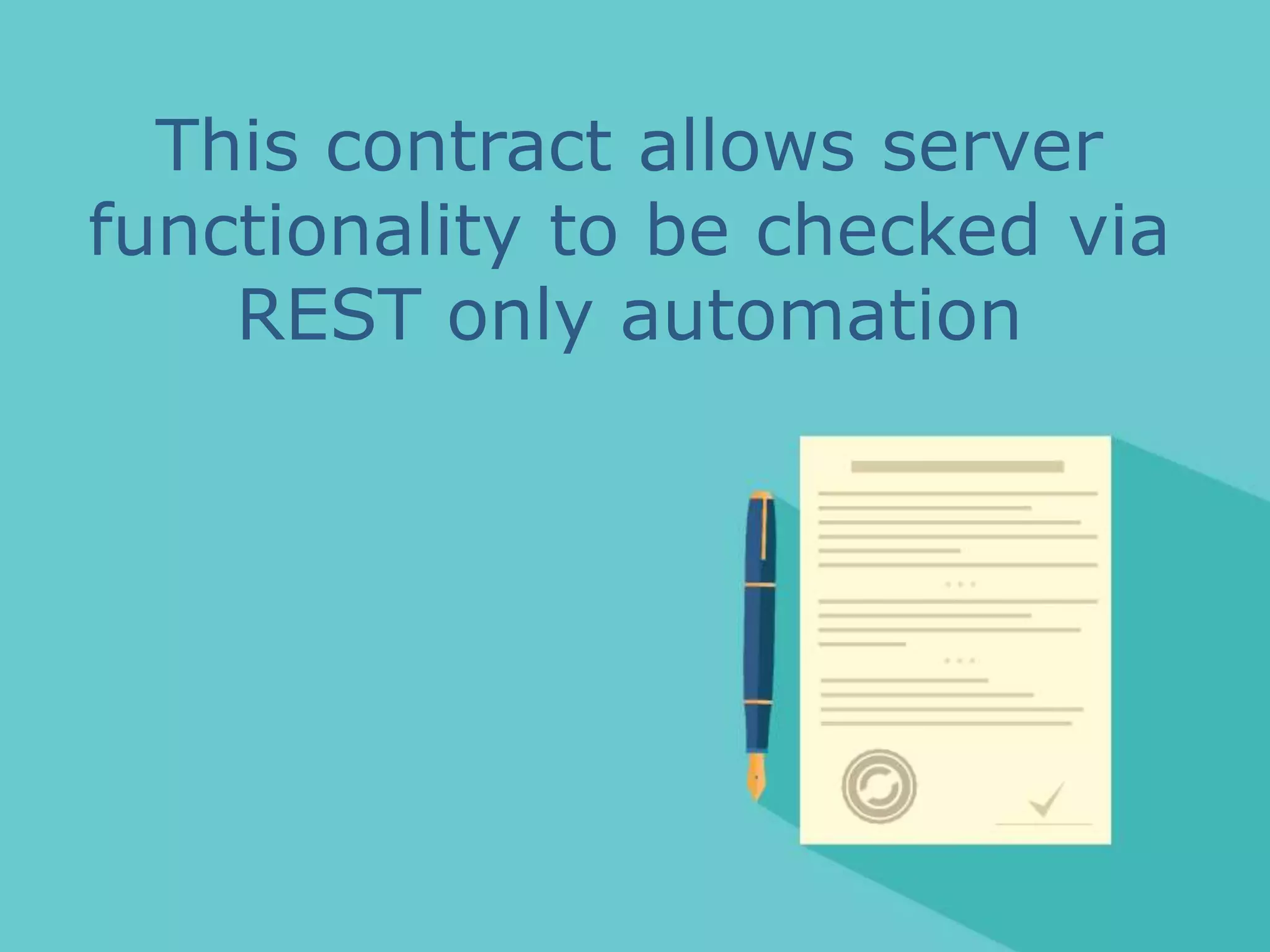This contract allows server
functionality to be checked via
REST only automation
 