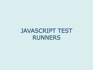 JAVASCRIPT TEST
RUNNERS
 