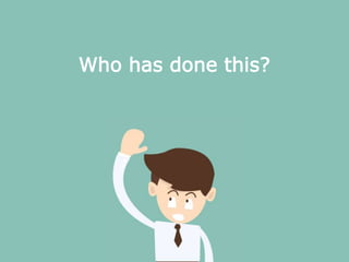 Who has done this?
 