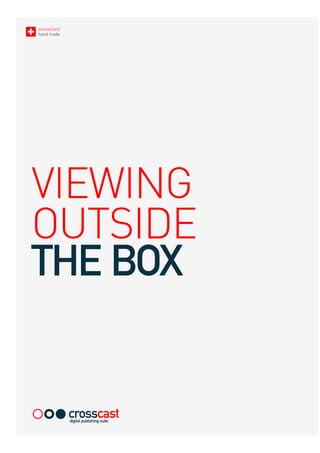 switzerland
hand made
VIEWING
OUTSIDE
THE BOX
crosscastdigital publishing suite
 