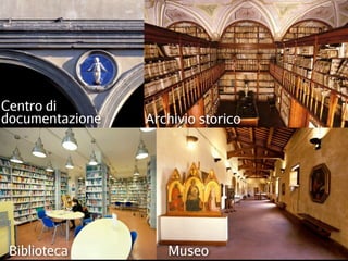 Centro di
documentazione Archivio storico
Biblioteca Museo