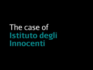 The case of
Istituto degli
Innocenti
 