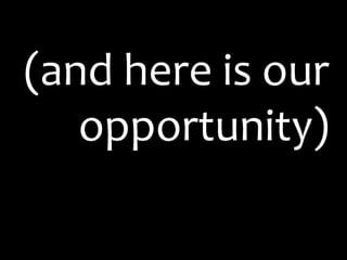(and here is our opportunity)