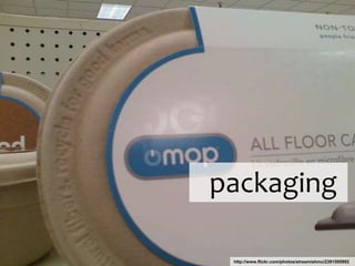 packaginghttp://www.flickr.com/photos/streamishmc/2391505902 