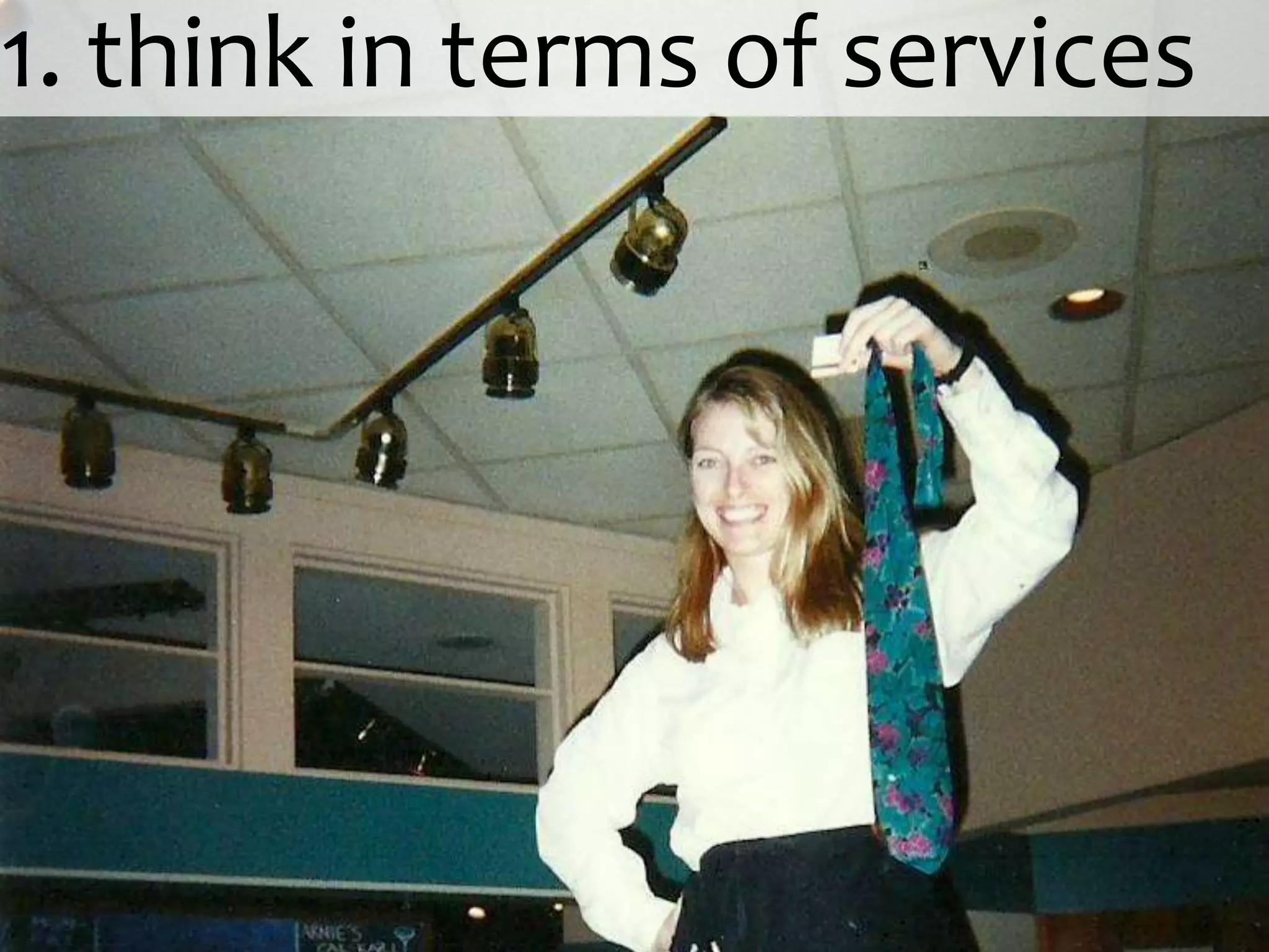 1. Think in terms of services1. think in terms of servicesWaitress