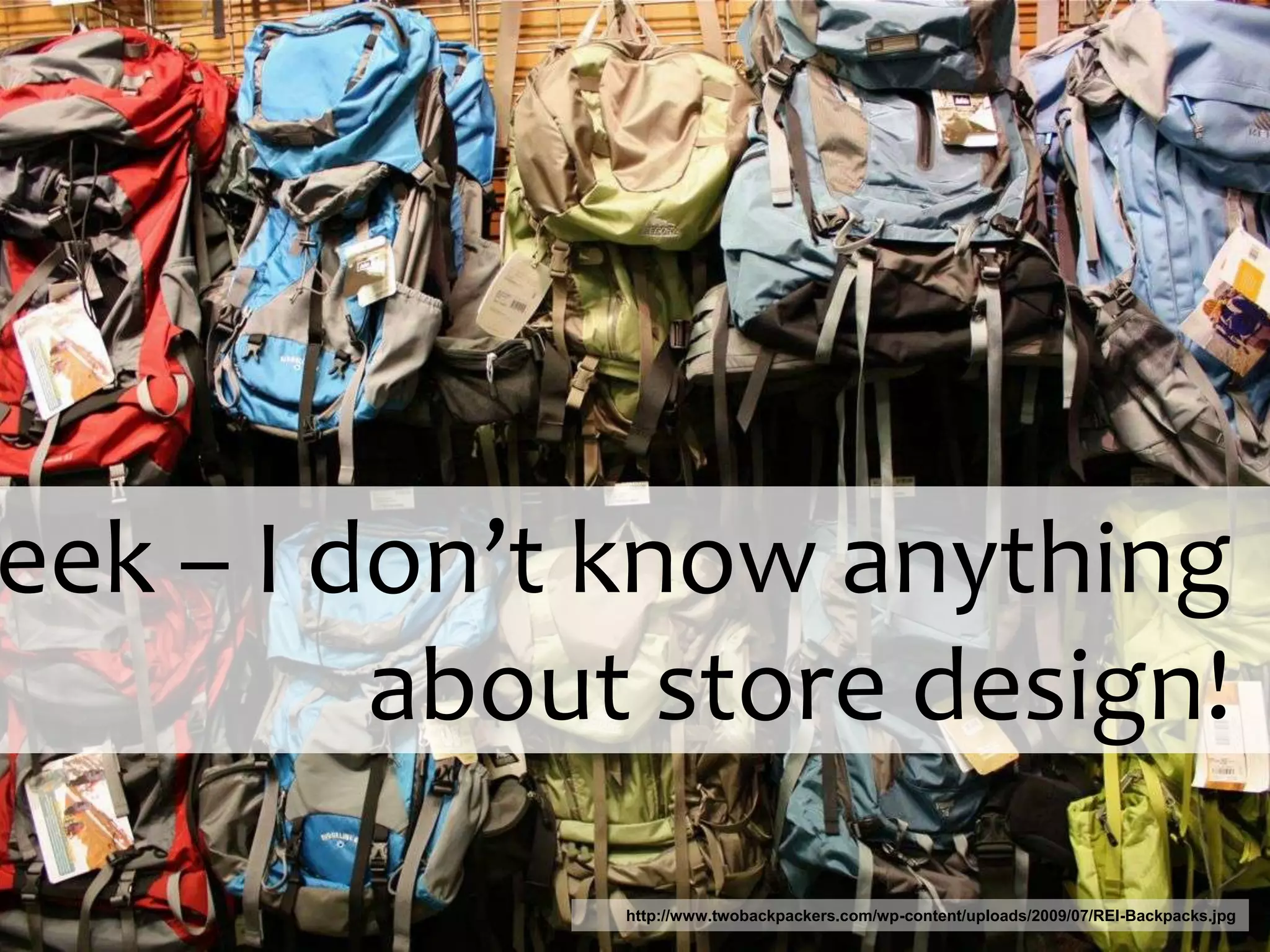  eek – I don’t know anything about store design!http://www.twobackpackers.com/wp-content/uploads/2009/07/REI-Backpacks.jpg