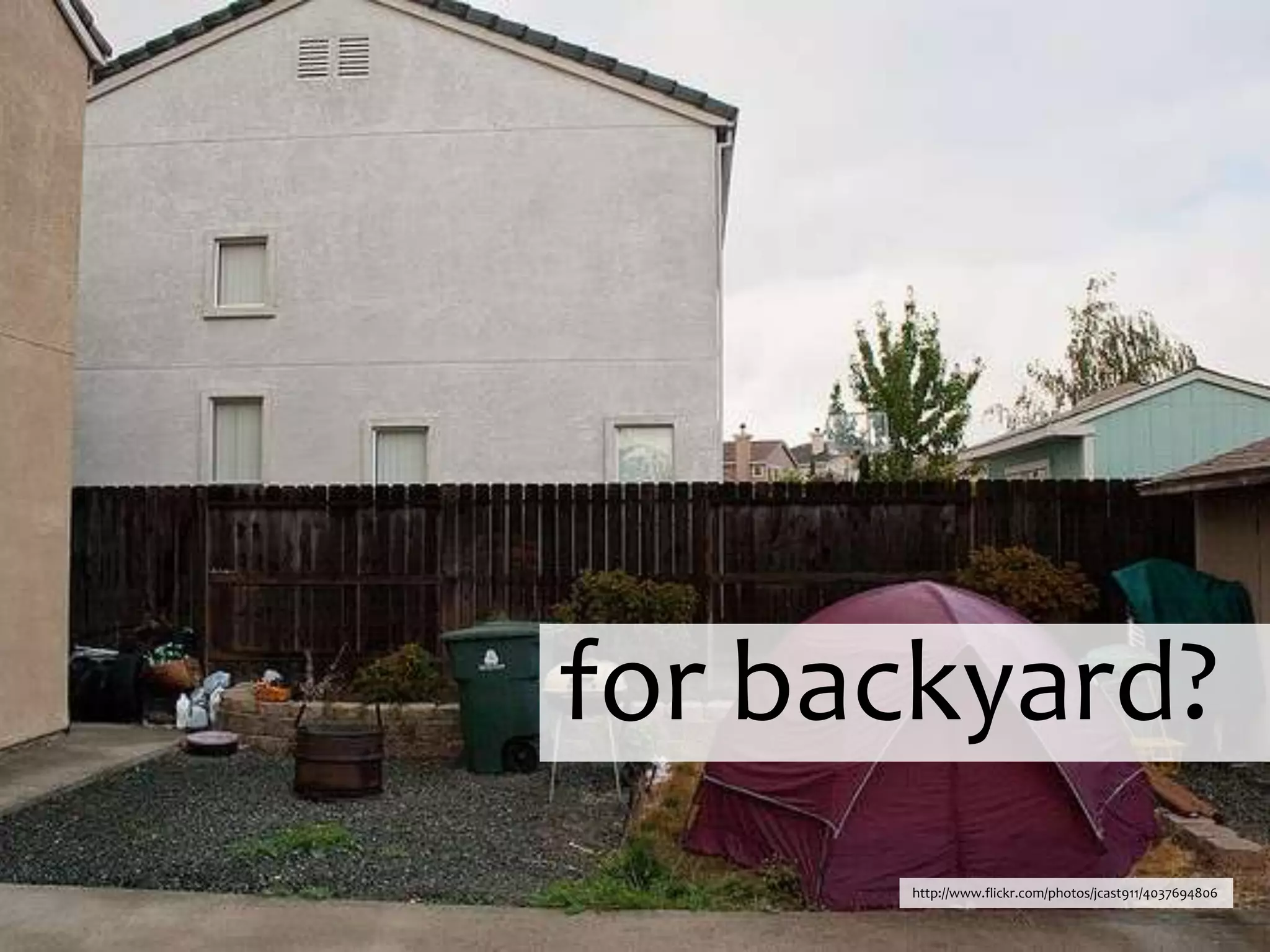 for backyard?http://www.flickr.com/photos/jcast911/4037694806
