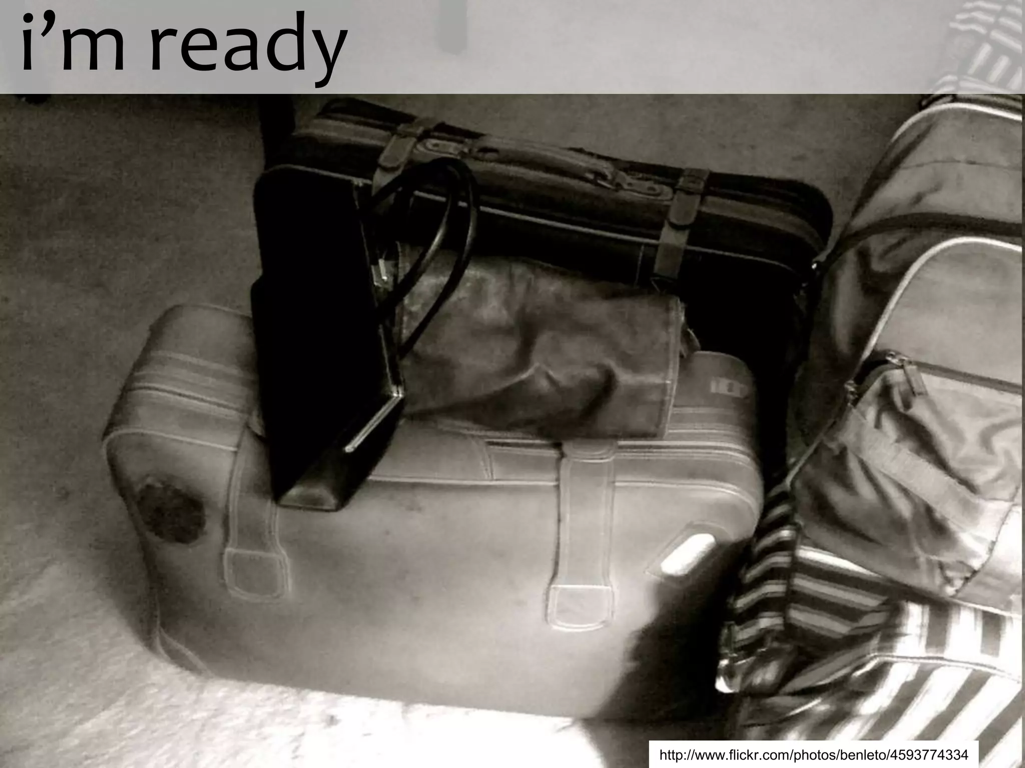 luggage i’m readyhttp://www.flickr.com/photos/benleto/4593774334
