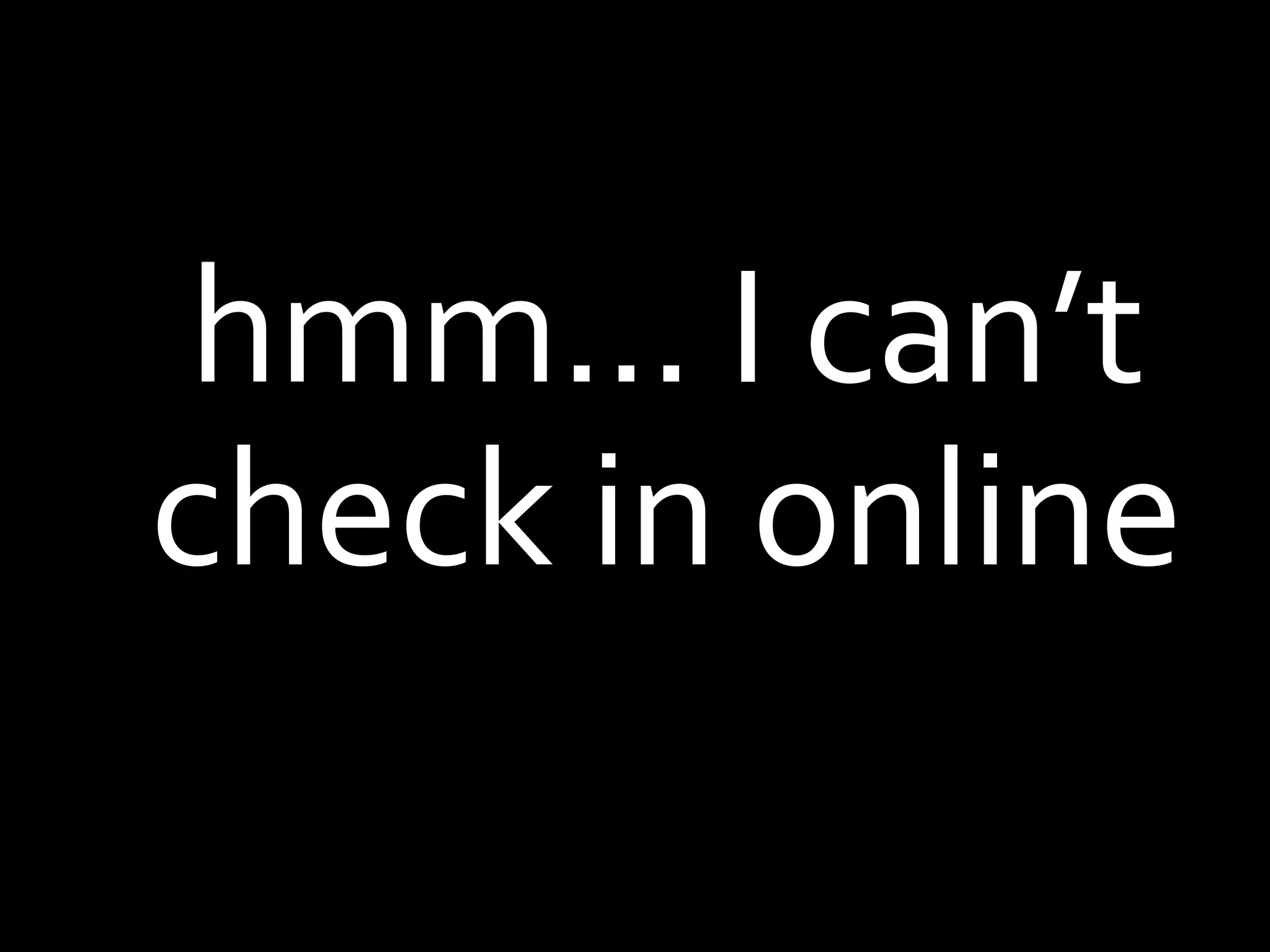 hmm… I can’t check in online