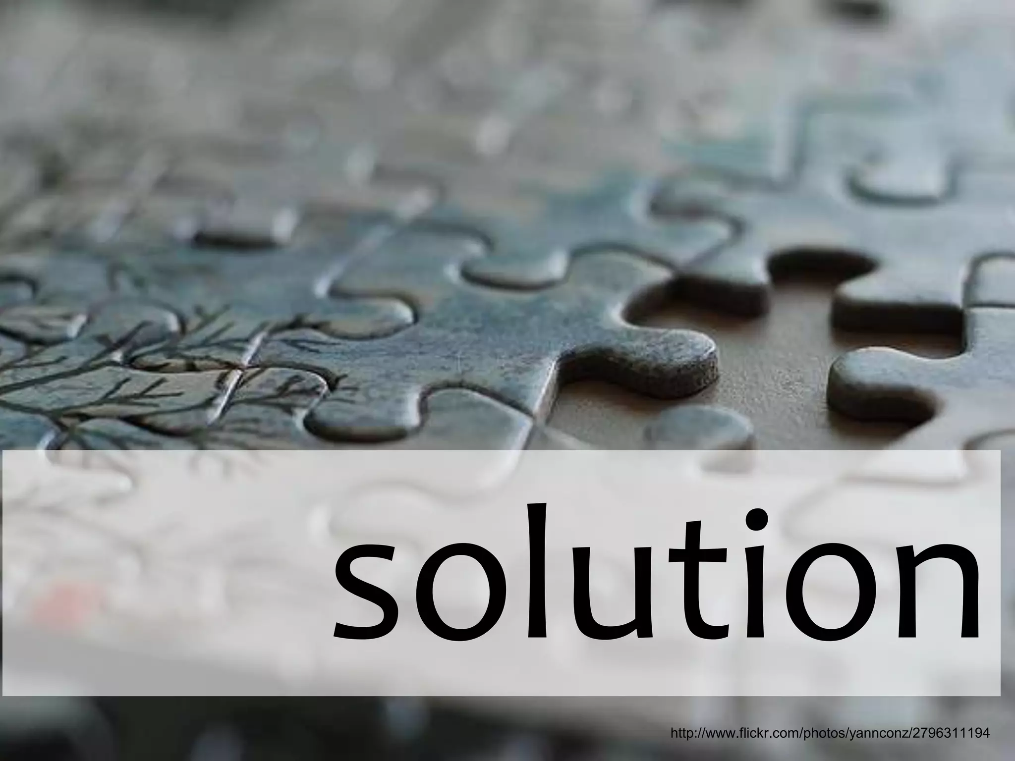 solutionhttp://www.flickr.com/photos/yannconz/2796311194