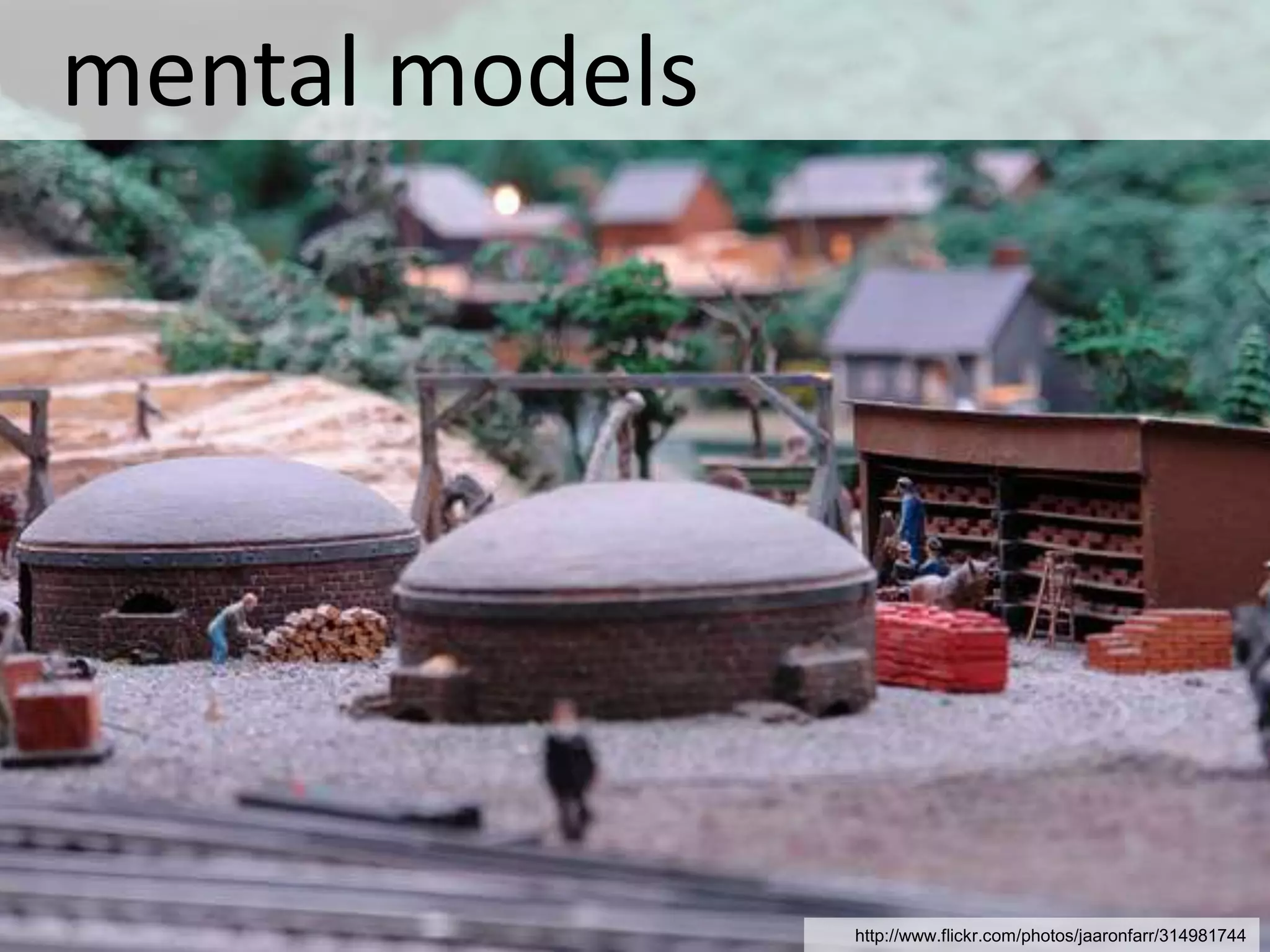   mental modelshttp://www.flickr.com/photos/jaaronfarr/314981744
